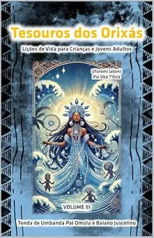 Tesouros dos Orixás: Volume III: Lições de Vida para Crianças e Jovens Adultos – Ofaremi Jalomi