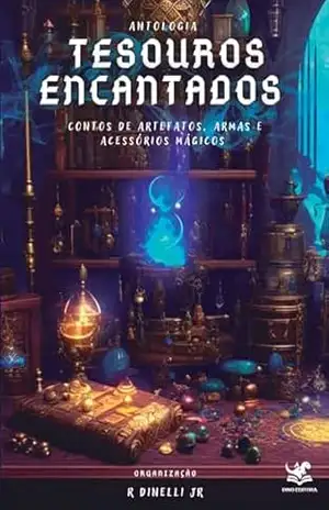 Tesouros Encantados: Contos de Artefatos, Armas e Acessórios Mágicos – R Dinelli Jr