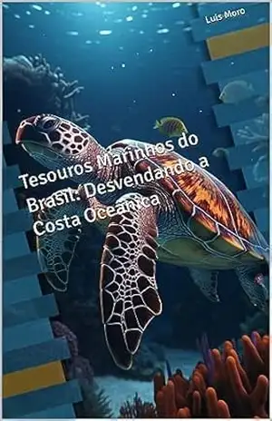 Tesouros Marinhos do Brasil: Desvendando a Costa Oceânica – Luis Moro