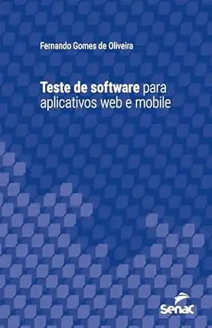Teste de software para aplicativos web e mobile (Série Universitária) – Fernando Gomes de Oliveira