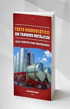 Teste Hidrostático em Tanques Metálicos: Guia Completo para Profissionais – Eliel de Freitas Castro