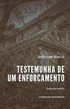 Testemunha de um Enforcamento – Ambrose Bierce