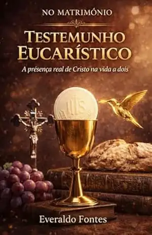 TESTEMUNHO EUCARISTICO – NO MATRIMONIO – EVERALDO FONTES DE OLIVEIRA