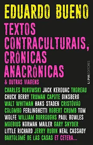 Textos contraculturais, crônicas anacrônicas & outras viagens – Eduardo Bueno