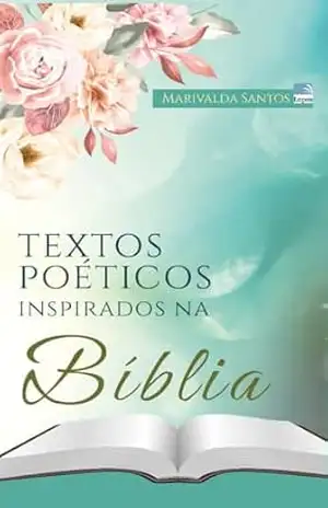 Textos Poéticos Inspirados na Bíblia – Marivalda  Santos