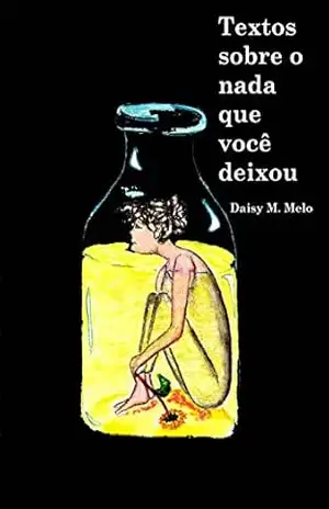 TEXTOS SOBRE O NADA QUE VOCÊ DEIXOU (Diário Poético) – Daisy M.  Melo