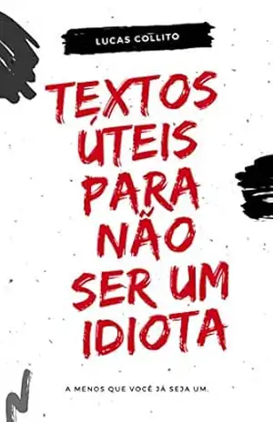 Textos Úteis para não ser um Idiota – Lucas Collito