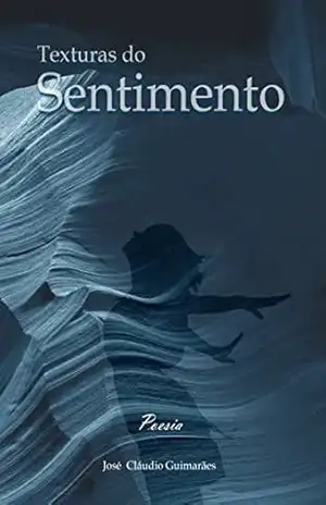 Texturas do Sentimento: Poemas – José Cláudio Guimarães Martins