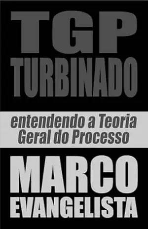 TGP turbinado! – Entendendo a Teoria Geral do Processo – Marco Evangelista