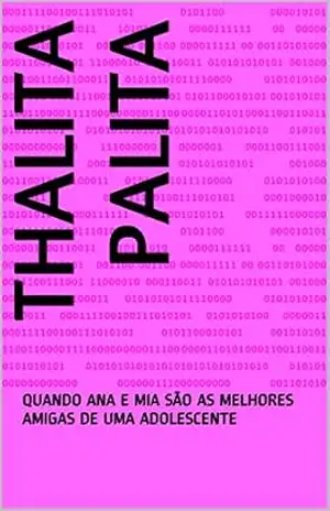 THALITA PALITA: QUANDO ANA E MIA SÃO AS MELHORES AMIGAS DE UMA ADOLESCENTE – Mônica de Pinho Pinaud