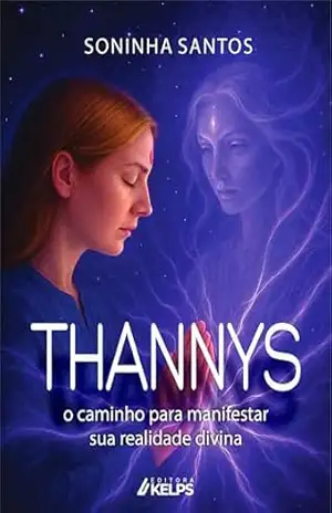 THANNYS: o caminho para manifestar sua realidade divina – Soninha Santos