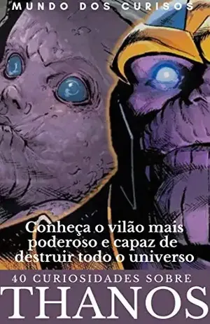 Thanos–40 Curiosidades: Conheça o vilão mais poderoso e capaz de destruir todo o universo Marvel (Coleção Marvel Livro 2) – Editora Mundo dos Curiosos