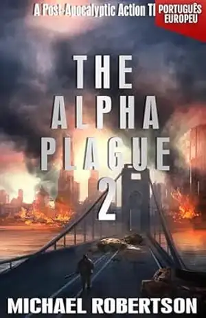 The Alpha Plague 2 (PORTUGUÊS EUROPEU): A Post–Apocalyptic Action Thriller (The Alpha Plague (EDIÇÃO EM PORTUGUÊS EUROPEU) – A Série Completa) – Michael Robertson