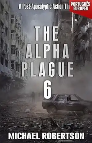The Alpha Plague 6 (PORTUGUÊS EUROPEU): A Post–Apocalyptic Action Thriller (The Alpha Plague (EDIÇÃO EM PORTUGUÊS EUROPEU) – A Série Completa) – Michael Robertson