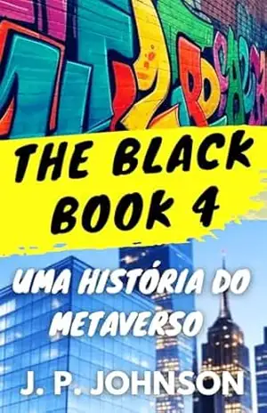 THE BLACK BOOK 4: Uma história do Metaverso – J. P. JOHNSON