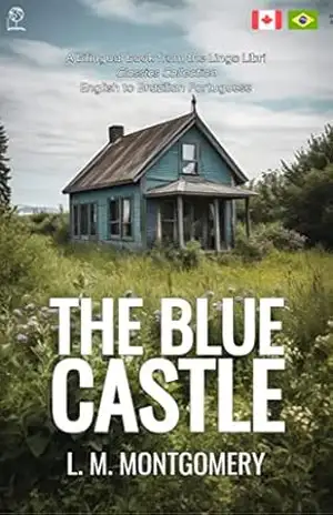 The Blue Castle (Translated): English – Brazilian Portuguese Bilingual Edition – L. M. Montgomery