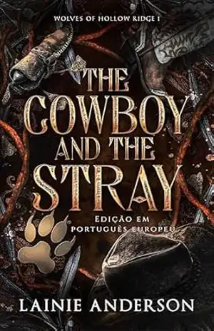 The Cowboy and the Stray: Um romance de cowboys e metamorfos numa pequena cidade (Wolves of Hollow Ridge Edição em português europeu Livro 1) - Lainie Anderson