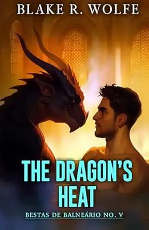 The Dragon’s Heat (Versão Portuguesa): Um romance gay picante paranormal com metamorfos dragões – Blake R. Wolfe