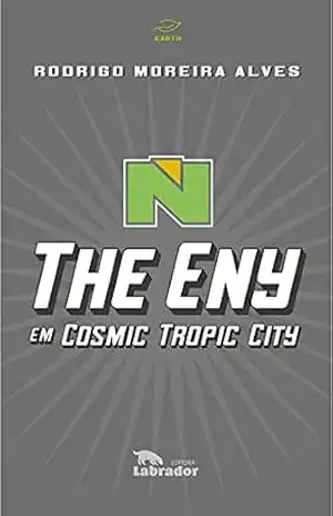 The Eny em Cosmic Tropic City – Rodrigo Moreira Alves