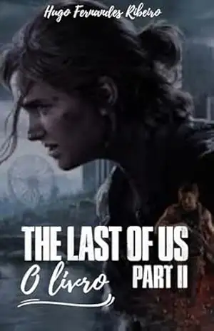 The last of us parte 2: O livro - Hugo Fernandes  Ribeiro