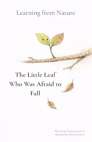 The Little Leaf Who Was Afraid to Fall: A Learning from Nature series – Francisco da Cruz