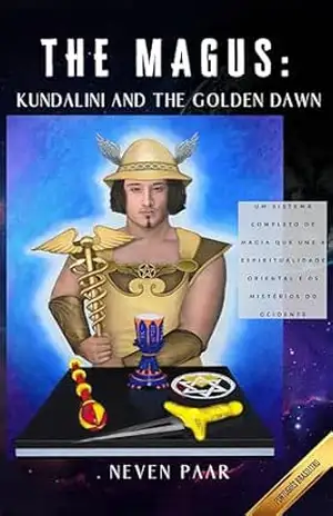The Magus: Kundalini and the Golden Dawn (Brasil): Um Sistema Completo de Magia que une a Espiritualidade Oriental e os Mistérios do Ocidente – Neven Paar