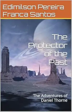 The Protector of the Past: The Adventures of Daniel Thorne – Edimilson  Pereira Franca Santos
