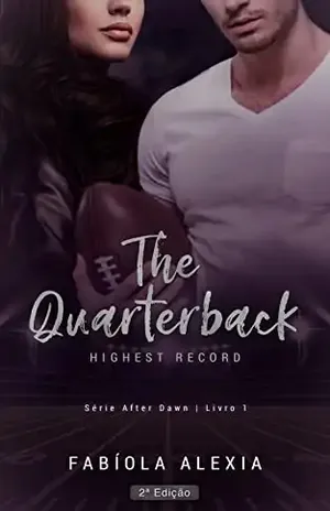 The Quarterback: Highest Record (After Dawn Livro 1) - Fabíola Alexia