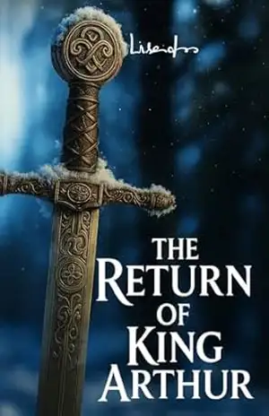 The Return of King Arthur: The legend says he shall return when his people are in need (Lisandro's Chronology) - Lisandro