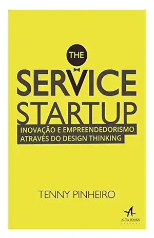 The Service Startup: Inovação e Empreendedorismo através do Design Thinking – Tennyson Pinheiro