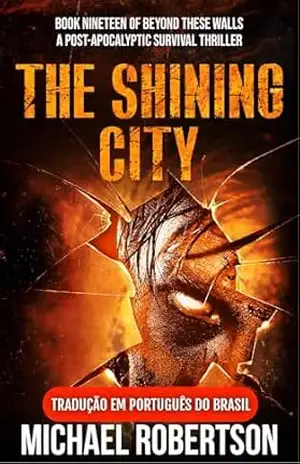 The Shining City: Book Nineteen of Beyond These Walls (Tradução em Português do Brasil): A Post–Apocalyptic Survival Thriller – Michael Robertson