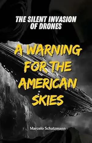 THE SILENT INVASION OF DRONES: A WARNING FOR THE AMERICAN SKIES – Marcelo Schatzmann