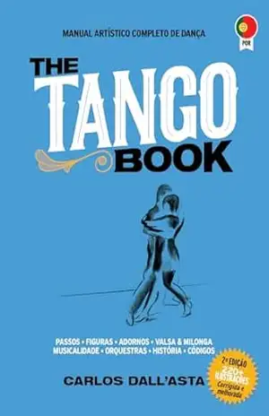 THE TANGO BOOK (Edição portuguesa): O único método com todo o conhecimento organizado sobre o Tango Argentino – Carlos  Dall’Asta