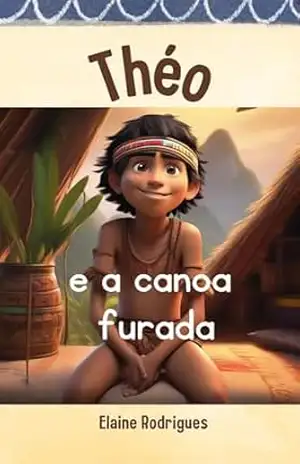 THÉO E A CANOA FURADA: Uma pescaria cheia de aventuras (COLEÇÃO VALORES) – ELAINE  RODRIGUES