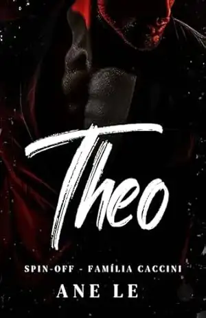 THEO — SPIN–OFF: família Caccini (Império família Caccini Livro 6) – Ane Le