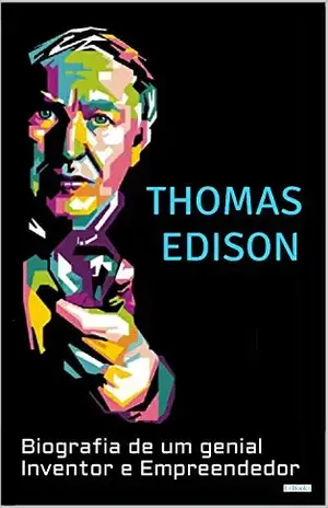 THOMAS EDISON: Biografia de um Genial Inventor e Empreendedor (Os Cientistas) - Edições LeBooks
