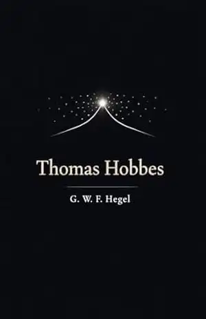 Thomas Hobbes – Georg Wilhelm Friedrich Hegel