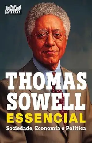 Thomas Sowell Essencial – Vol. 1: Sociedade, Economia e Política – Thomas Sowell
