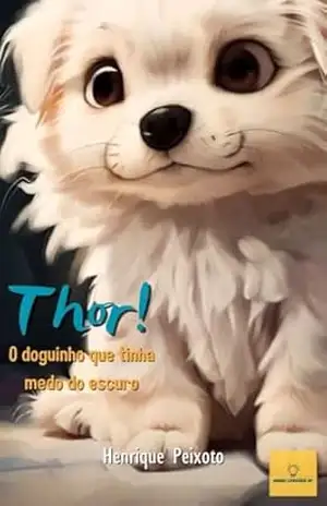 Thor – O doguinho que tinha medo do escuro – Luiz Henrique Maia Peixoto