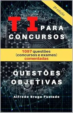 TI para Concursos: Segunda Edição – Alfredo Braga Furtado