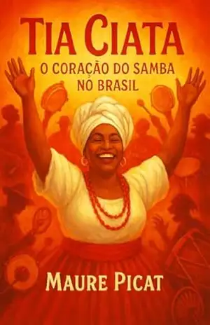 Tia Ciata: O Coração do Samba no Brasil (MULHERES QUE MUDARAM NOSSO TEMPO) – Maure Picat