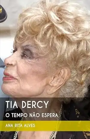 Tia Dercy: O Tempo Não Espera - Ana Rita Alves