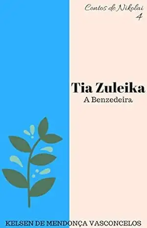 Tia Zuleika: A Benzedeira (Contos de Nikolai Livro 4) – Kelsen de Mendonça Vasconcelos