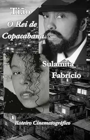 Tião – O Rei de Copacabana: Roteiro Cinematográfico – Sulamita Fabrício