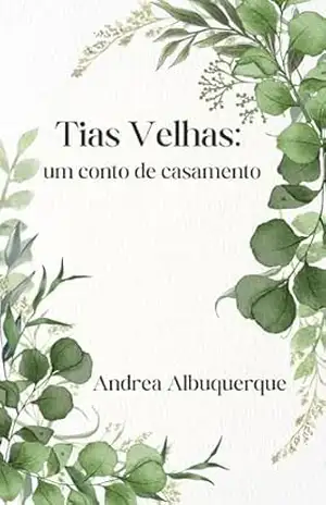 Tias Velhas – Um Conto de Casamento – Andrea Albuquerque