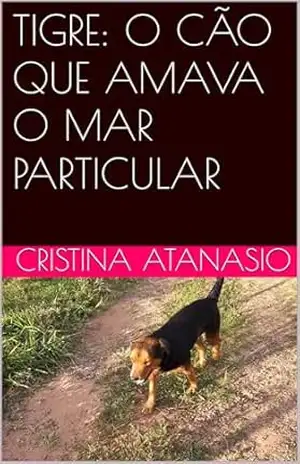TIGRE: O CÃO QUE AMAVA O MAR PARTICULAR - CRISTINA  ATANASIO