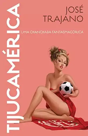 Tijucamérica: Uma chanchada fantasmagórica - José Trajano