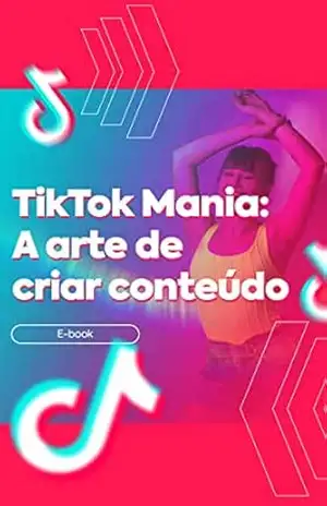 TikTok Mania: A arte de criar conteúdo - Fabiano BIM