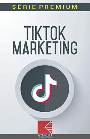 TikTok Marketing: Aumente As Vendas E Conversões Com Técnicas De Marketing No TikTok (Marketing Digital Série Premium Livro 1) - MEI Na Internet