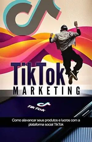 TIKTOK MARKETING: Como o usar o poder do TIKTOK para, promover os seus produtos, serviços ou negócio e ganhar dinheiro online - Samuel  Pereira 
